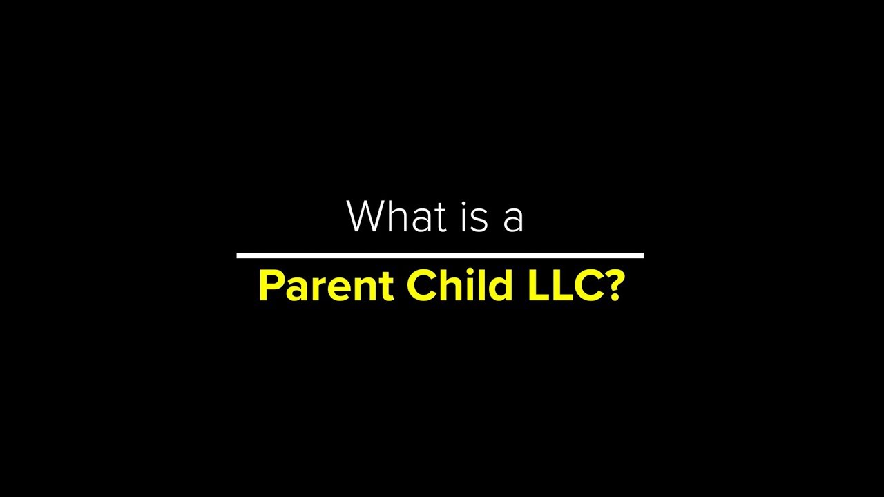 what-is-a-parent-child-llc-youtube