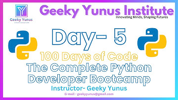 Day- 5 | 100 Days of Code - The Complete Python Developer Bootcamp by GYI, Agra | #GeekyYunus