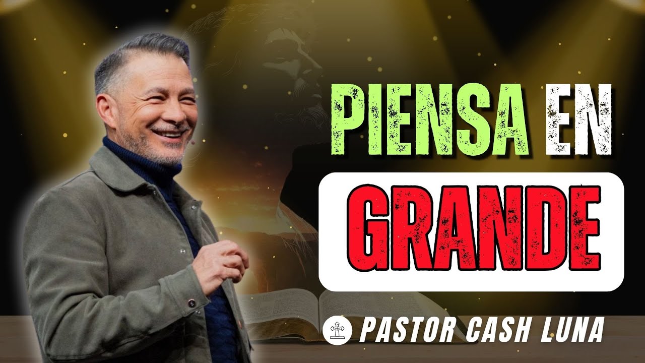 PIENSA EN GRANDE | PASTOR CASH LUNA | CHRISTIANSERMONS2026
