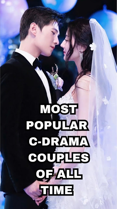 Most Popular  C Drama Couples Of All Time #dylanwang #bailu #shorts #trending #popular #viralshorts