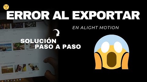 TUTORIAL DEL PROBLEMA ERROR AL EXPORTAR EN ALIGHT MOTION