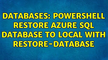Databases: Powershell Restore Azure SQL Database to local with Restore-Database