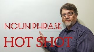 English Tutor Nick P Noun Phrase (135) Hot Shot