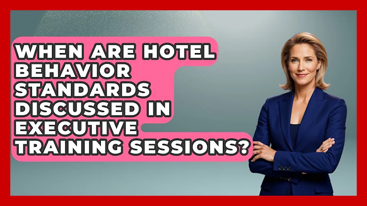 When Are Hotel Behavior Standards Discussed in Executive Training Sessions?