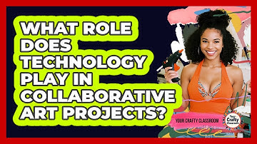 What Role Does Technology Play In Collaborative Art Projects? - Your Crafty Classroom