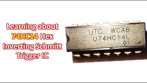 Learning about 74HC14 Hex Inverting Schmitt Trigger IC