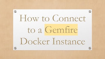 How to Connect to a Gemfire Docker Instance