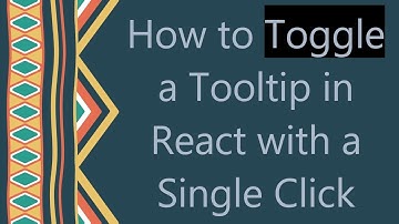 How to Toggle a Tooltip in React with a Single Click