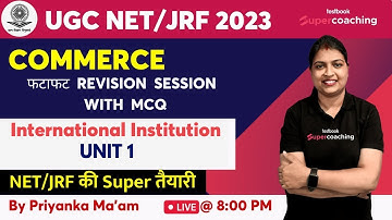 UGC NET 2023 COMMERCE | International Institution | Unit 1 | Revision With MCQ | Priyanka Ma