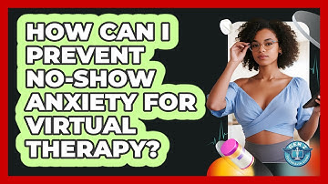 How Can I Prevent No-show Anxiety For Virtual Therapy? - Gen Z Telehealth Guide