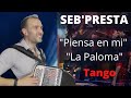 Seb'Presta: Tango " Piensa en mi - La Paloma"