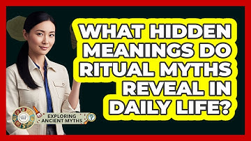 What Hidden Meanings Do Ritual Myths Reveal In Daily Life? - Exploring Ancient Myths