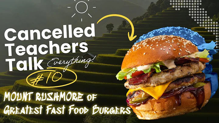 Cancelled Teachers Ep. 10: Mt Rushmore of GREATEST Fast Food Burgers!!!