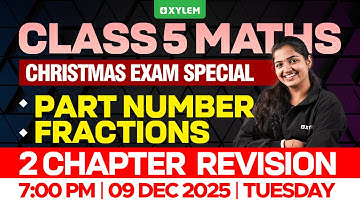 Class 5 Christmas Exam | Maths: Part Number | Fractions | Two-Chapter Revision | Xylem Class 5