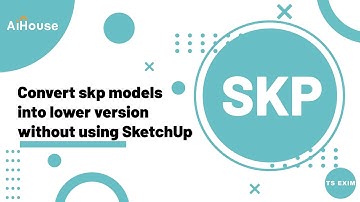 [Technical FAQ] How to convert skp models into lower version without using SketchUp?| AiHouse