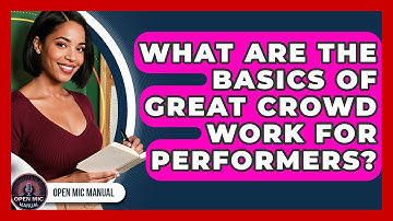 What Are The Basics Of Great Crowd Work For Performers? - Open Mic Manual