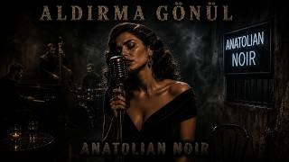 Aldirma Gönül - Edi̇p Akbayram Anatolian Noir Cover
