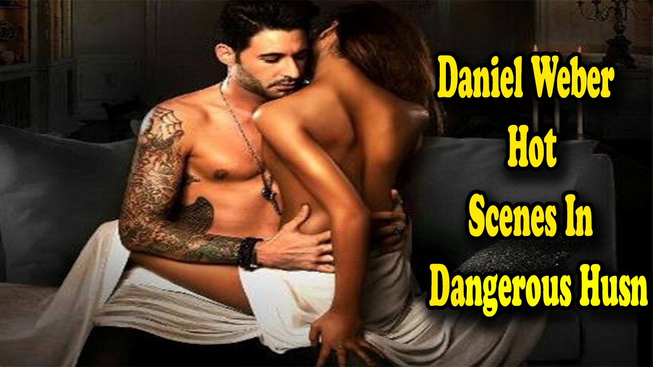 Daniel Weber Hot Scenes In Dangerous Husn To Know More Must Watch The Video...