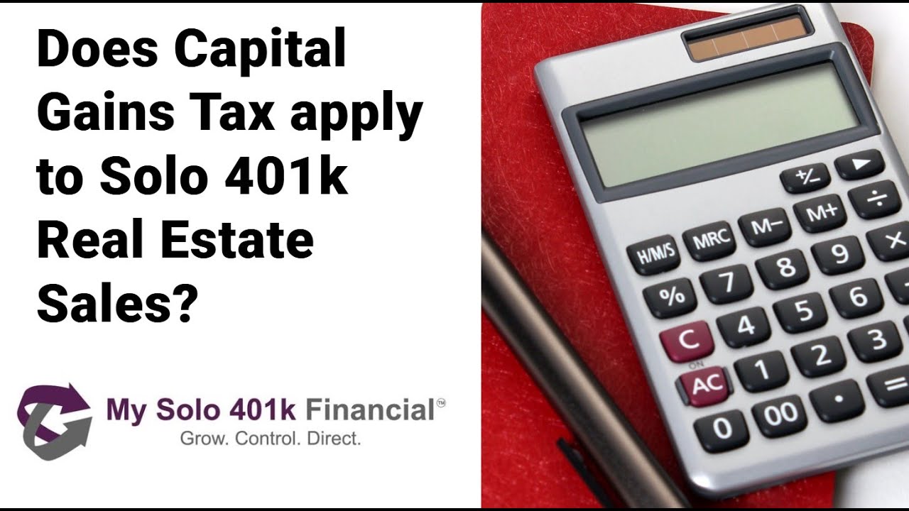 Solo 401k Real Estate FAQ - Does Capital Gains Tax apply to Solo 401k Real Estate Sales?