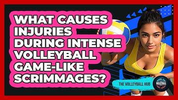 What Causes Injuries During Intense Volleyball Game-like Scrimmages? - The Volleyball Hub