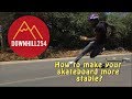 How can you make your skateboard more stable? (stop wobbles)