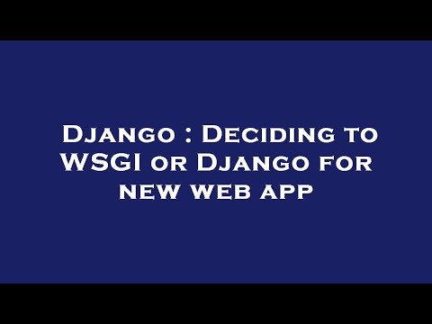 Django : Deciding to WSGI or Django for new web app
