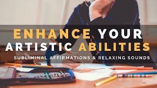 BE ARTISTICALLY CREATIVE | Subliminal Affirmations to Enhance Your Artistic Abilities