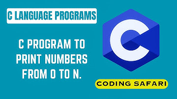 C program to print numbers from 0 to N | Coding safari
