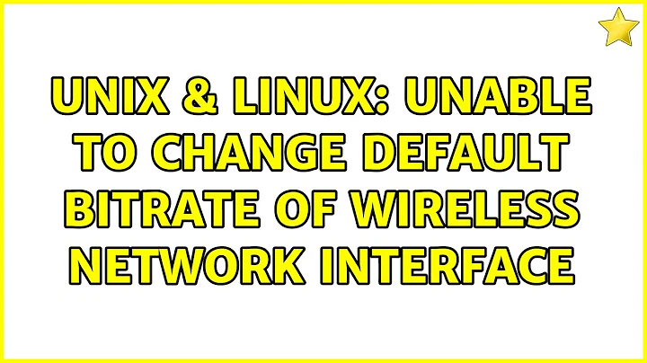 Unix & Linux: Unable to change default bitrate of wireless network interface