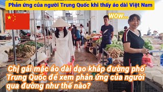 Phản ứng của Netizen Trung Quốc khi thấy áo dài Việt Nam xuất hiện trên đường phố Trung Quốc