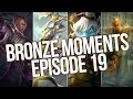 Bronze Execution - Bronze Moments Episode 19 (League of Legends)