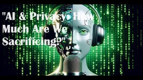 "Is AI Watching You? Privacy in the Age of AI" - "AI & Privacy: Are We Losing Control?"