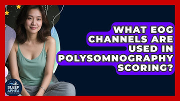 What EOG Channels Are Used In Polysomnography Scoring? - Sleep Apnea Support Network