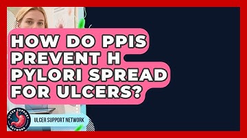 How Do PPIs Prevent H Pylori Spread For Ulcers? - Ulcer Support Network