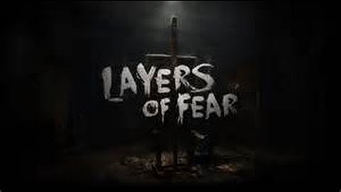 Layer of Fear (part 10)