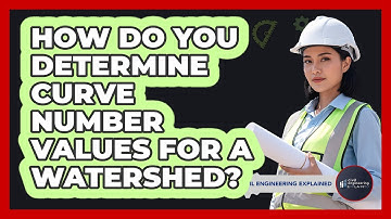 How Do You Determine Curve Number Values For A Watershed?