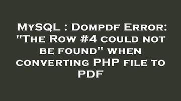 MySQL : Dompdf Error: "The Row #4 could not be found" when converting PHP file to PDF