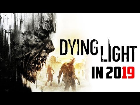 This Is Why Dying Light Is Still Worth It In 2019