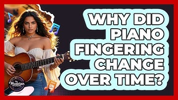 Why Did Piano Fingering Change Over Time? - The Musician Encyclopedia