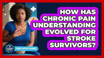 How Has Chronic Pain Understanding Evolved For Stroke Survivors? - Stroke Support Channel