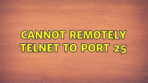 Cannot remotely telnet to Port 25
