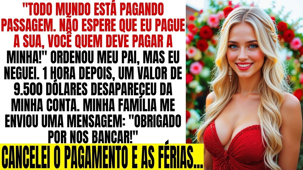 Meu pai disse  pague  antes das férias em família, esvaziou minha conta; fiz com que se arrepend
