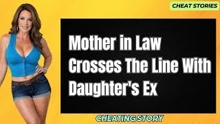 Mother in Law Crosses The Line With Daughter's Ex.