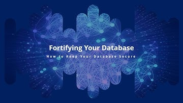 Fortifying Your Database -  How to Keep Your Databases Secure