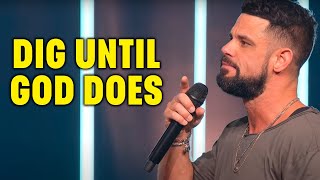 Dig Until God Does Pastor Steven Furtick Elevation Church