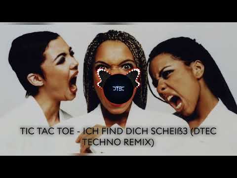 TIC TAC TOE - ICH FIND DICH SCHEIẞ3 (DTEC TECHNO REMIX)