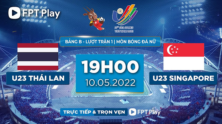 🔴 TRỰC TIẾP: THÁI LAN - SINGAPORE (BẢN CHÍNH THỨC) | BÓNG ĐÁ NỮ SEA GAMES 31