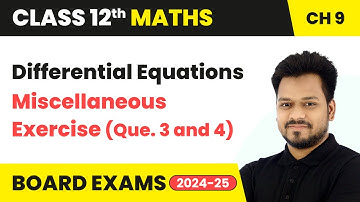 Differential Equations - Miscellaneous Exercise (Que. 3 and 4) | Class 12 Maths Ch 9 | CBSE 2025-26