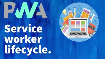 PWA Tutorial for Beginners 4 - Service worker lifecycle