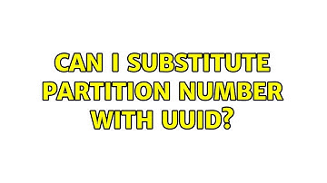 Unix & Linux: Can I substitute partition number with UUID? (2 Solutions!!)